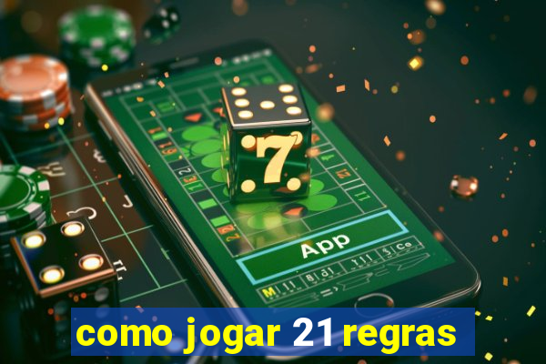 como jogar 21 regras